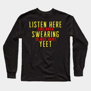 Listen here children swearing is not yeet Long Sleeve T-Shirt